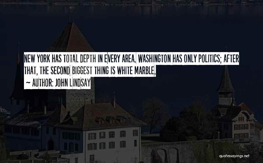 John Lindsay Quotes: New York Has Total Depth In Every Area. Washington Has Only Politics; After That, The Second Biggest Thing Is White