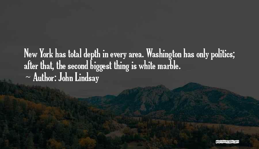 John Lindsay Quotes: New York Has Total Depth In Every Area. Washington Has Only Politics; After That, The Second Biggest Thing Is White