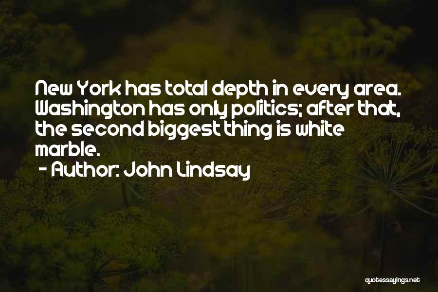 John Lindsay Quotes: New York Has Total Depth In Every Area. Washington Has Only Politics; After That, The Second Biggest Thing Is White