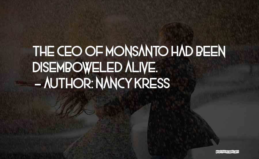 Nancy Kress Quotes: The Ceo Of Monsanto Had Been Disemboweled Alive.