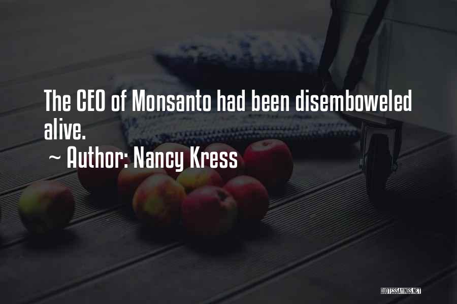 Nancy Kress Quotes: The Ceo Of Monsanto Had Been Disemboweled Alive.