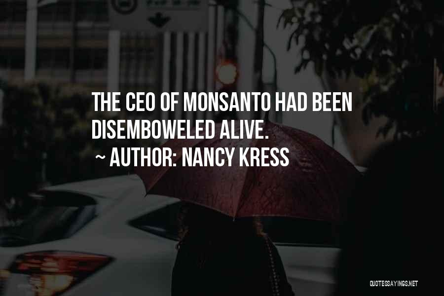 Nancy Kress Quotes: The Ceo Of Monsanto Had Been Disemboweled Alive.