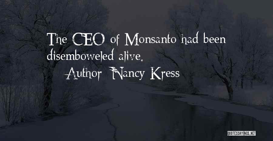 Nancy Kress Quotes: The Ceo Of Monsanto Had Been Disemboweled Alive.