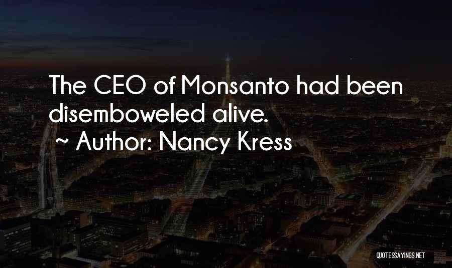 Nancy Kress Quotes: The Ceo Of Monsanto Had Been Disemboweled Alive.