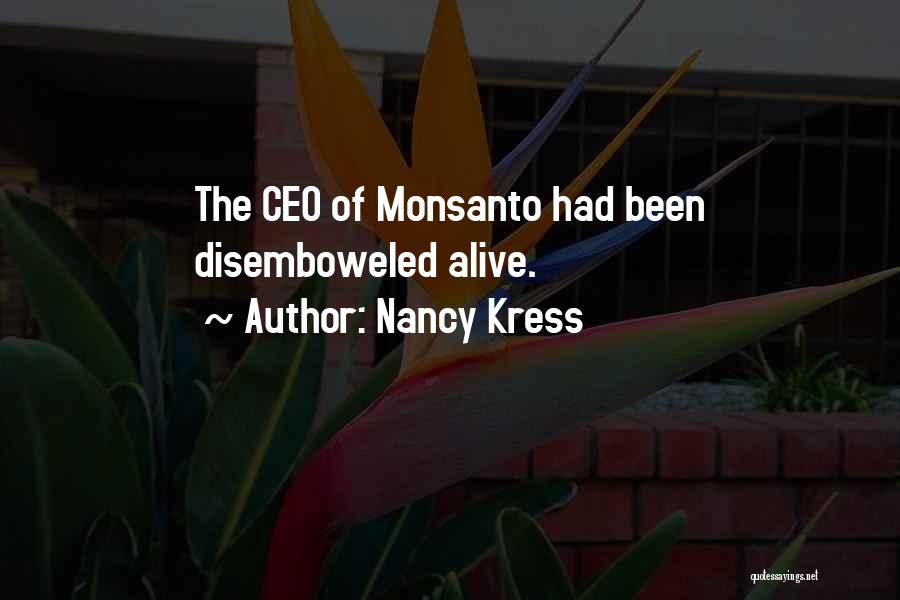 Nancy Kress Quotes: The Ceo Of Monsanto Had Been Disemboweled Alive.