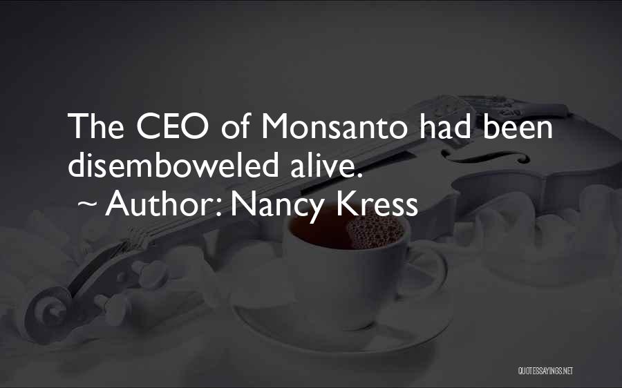 Nancy Kress Quotes: The Ceo Of Monsanto Had Been Disemboweled Alive.