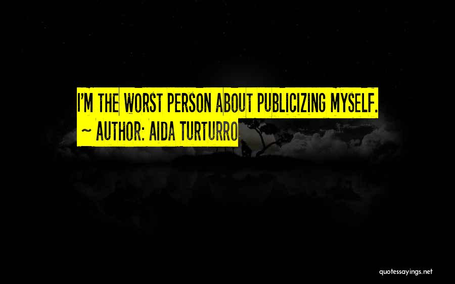 Aida Turturro Quotes: I'm The Worst Person About Publicizing Myself.