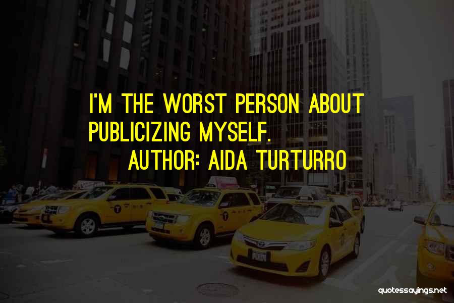 Aida Turturro Quotes: I'm The Worst Person About Publicizing Myself.