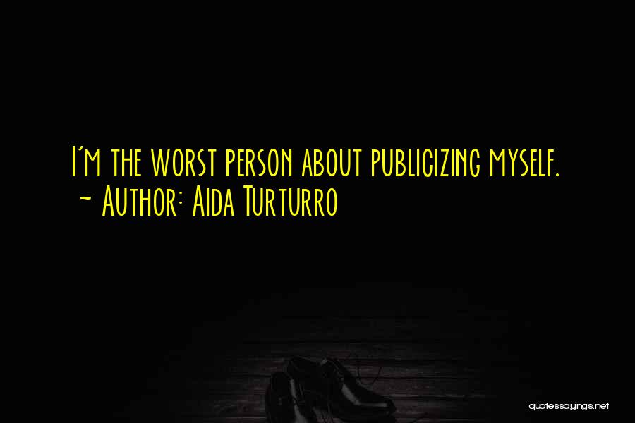 Aida Turturro Quotes: I'm The Worst Person About Publicizing Myself.