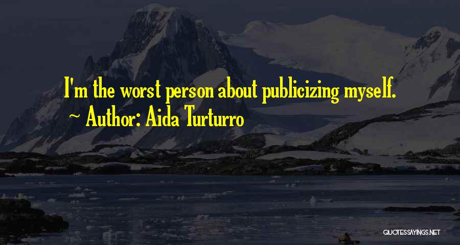 Aida Turturro Quotes: I'm The Worst Person About Publicizing Myself.