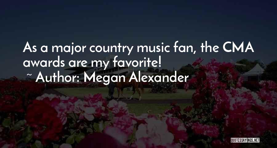Megan Alexander Quotes: As A Major Country Music Fan, The Cma Awards Are My Favorite!