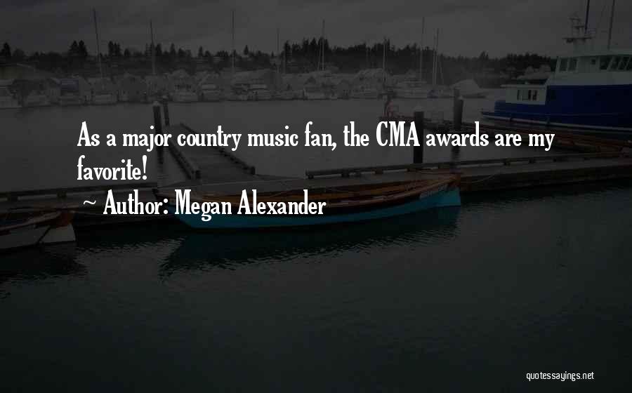 Megan Alexander Quotes: As A Major Country Music Fan, The Cma Awards Are My Favorite!