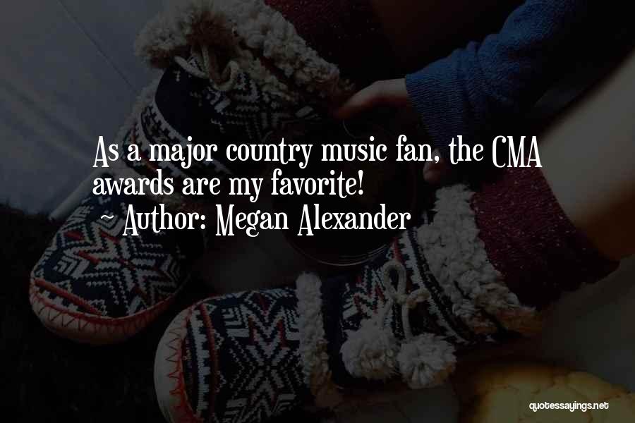 Megan Alexander Quotes: As A Major Country Music Fan, The Cma Awards Are My Favorite!