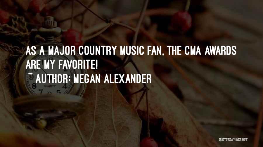Megan Alexander Quotes: As A Major Country Music Fan, The Cma Awards Are My Favorite!
