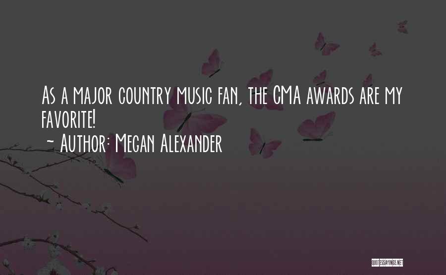 Megan Alexander Quotes: As A Major Country Music Fan, The Cma Awards Are My Favorite!