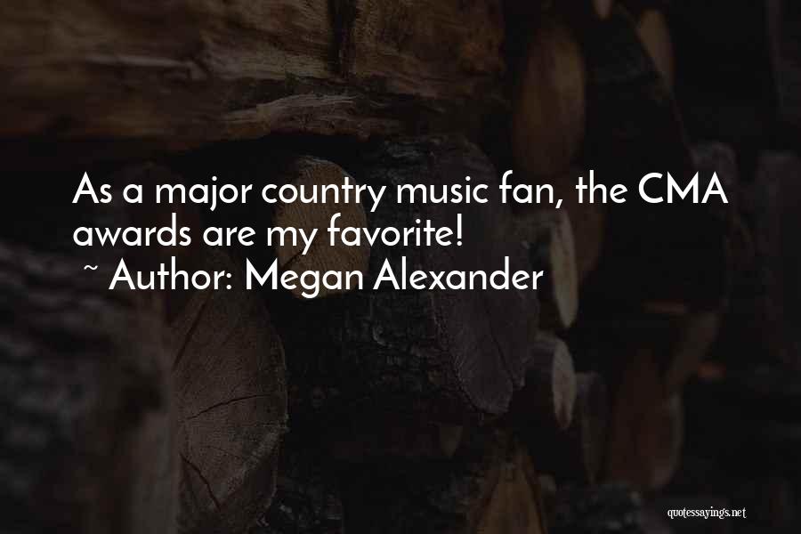 Megan Alexander Quotes: As A Major Country Music Fan, The Cma Awards Are My Favorite!