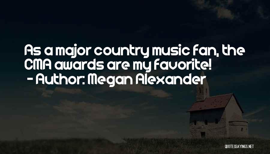 Megan Alexander Quotes: As A Major Country Music Fan, The Cma Awards Are My Favorite!