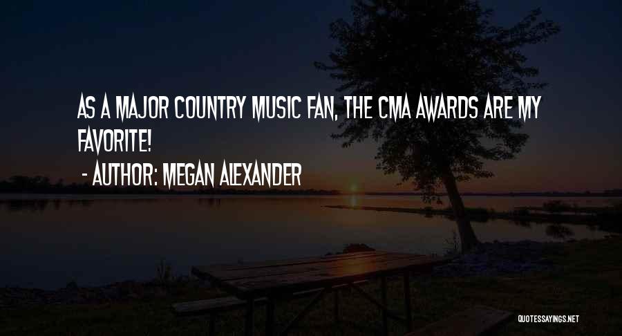 Megan Alexander Quotes: As A Major Country Music Fan, The Cma Awards Are My Favorite!