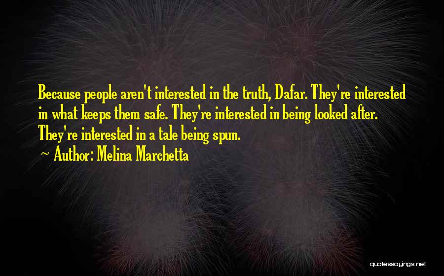 Melina Marchetta Quotes: Because People Aren't Interested In The Truth, Dafar. They're Interested In What Keeps Them Safe. They're Interested In Being Looked