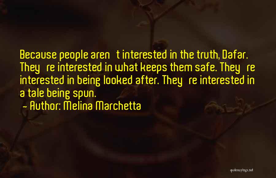 Melina Marchetta Quotes: Because People Aren't Interested In The Truth, Dafar. They're Interested In What Keeps Them Safe. They're Interested In Being Looked