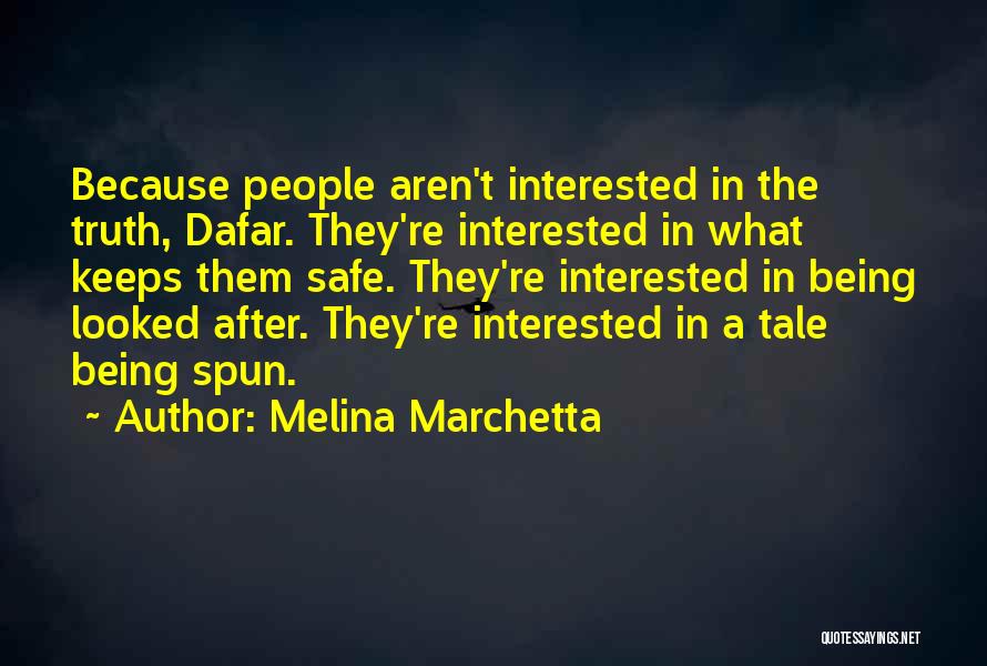 Melina Marchetta Quotes: Because People Aren't Interested In The Truth, Dafar. They're Interested In What Keeps Them Safe. They're Interested In Being Looked
