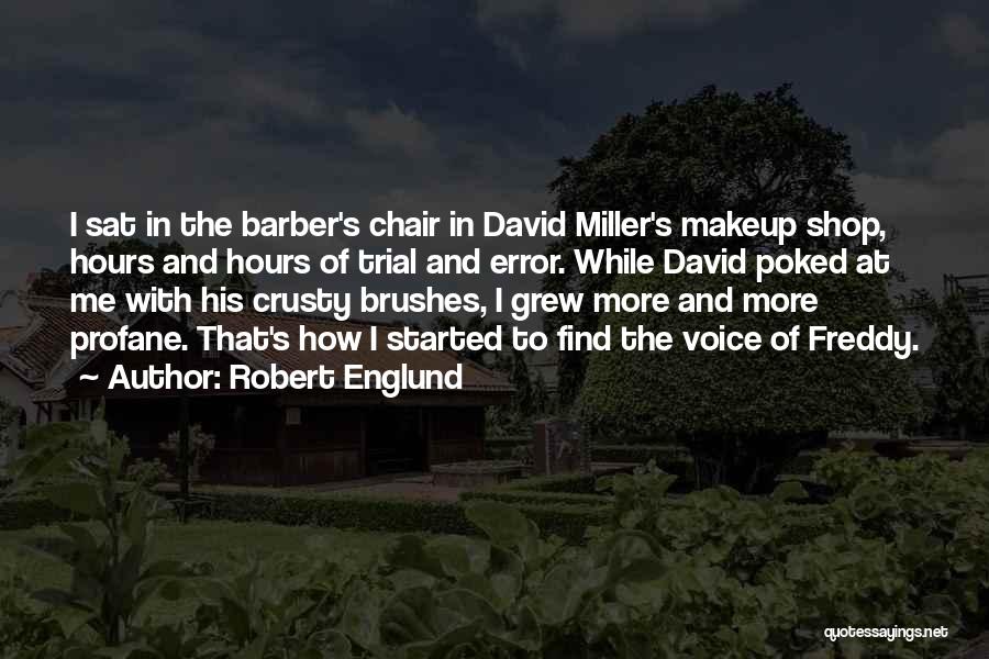 Robert Englund Quotes: I Sat In The Barber's Chair In David Miller's Makeup Shop, Hours And Hours Of Trial And Error. While David