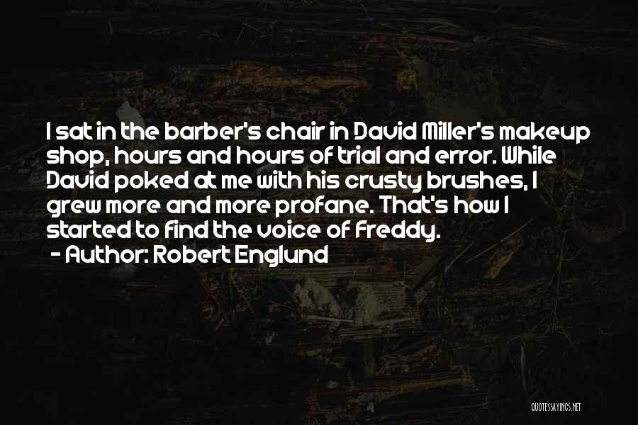 Robert Englund Quotes: I Sat In The Barber's Chair In David Miller's Makeup Shop, Hours And Hours Of Trial And Error. While David