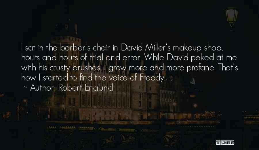 Robert Englund Quotes: I Sat In The Barber's Chair In David Miller's Makeup Shop, Hours And Hours Of Trial And Error. While David