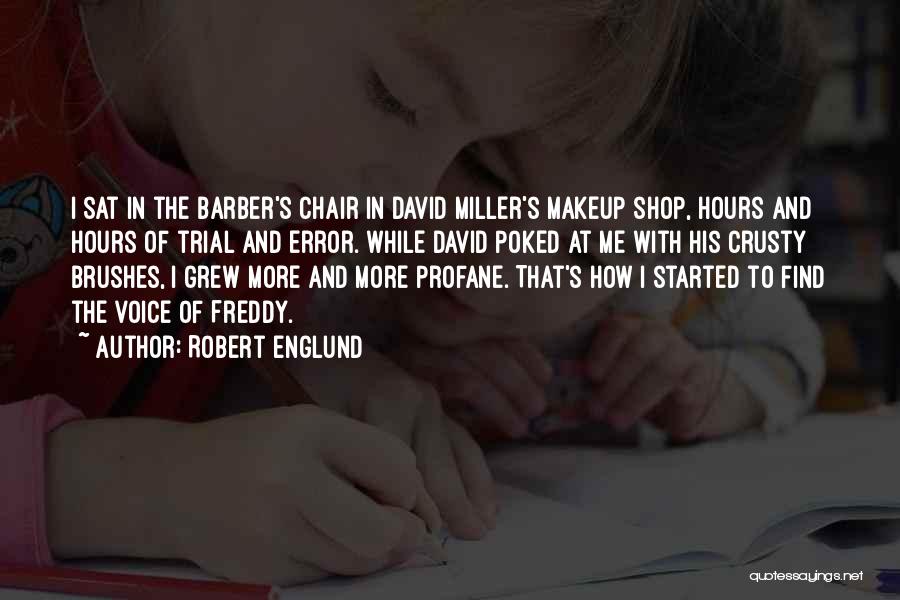 Robert Englund Quotes: I Sat In The Barber's Chair In David Miller's Makeup Shop, Hours And Hours Of Trial And Error. While David