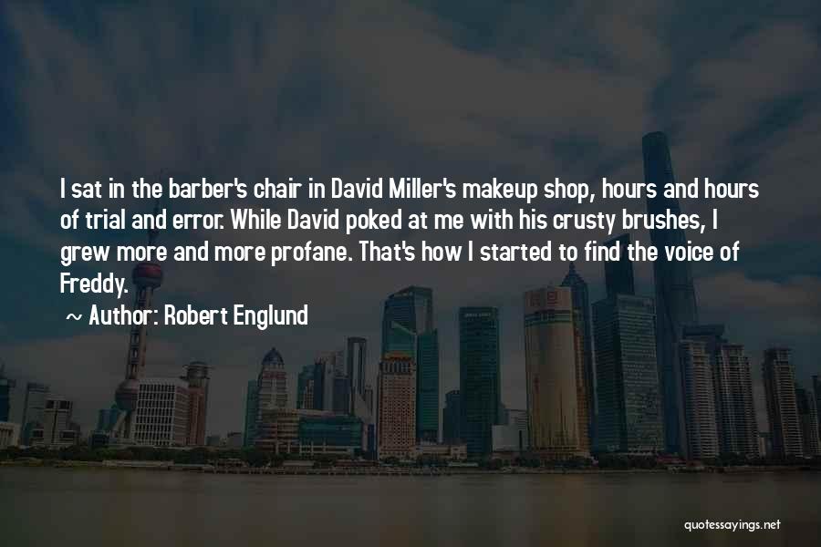 Robert Englund Quotes: I Sat In The Barber's Chair In David Miller's Makeup Shop, Hours And Hours Of Trial And Error. While David