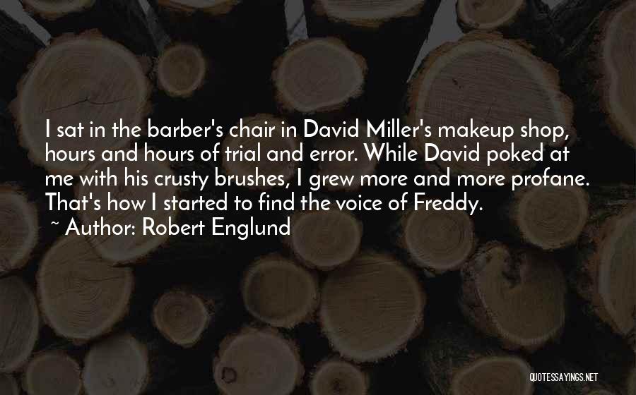 Robert Englund Quotes: I Sat In The Barber's Chair In David Miller's Makeup Shop, Hours And Hours Of Trial And Error. While David