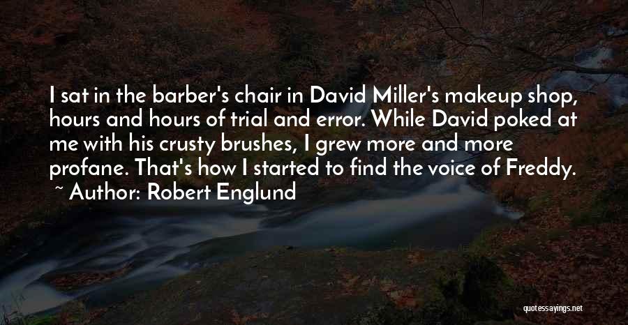 Robert Englund Quotes: I Sat In The Barber's Chair In David Miller's Makeup Shop, Hours And Hours Of Trial And Error. While David