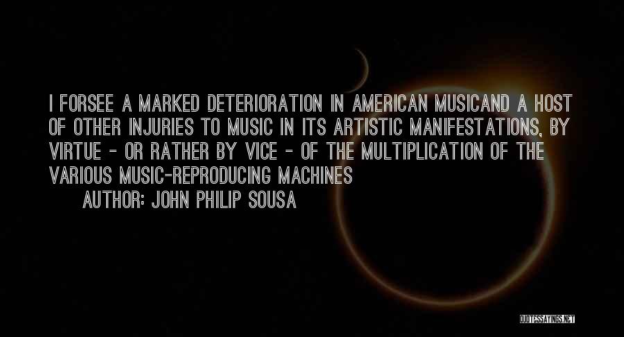 John Philip Sousa Quotes: I Forsee A Marked Deterioration In American Musicand A Host Of Other Injuries To Music In Its Artistic Manifestations, By