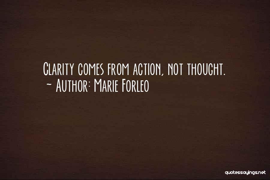 Marie Forleo Quotes: Clarity Comes From Action, Not Thought.