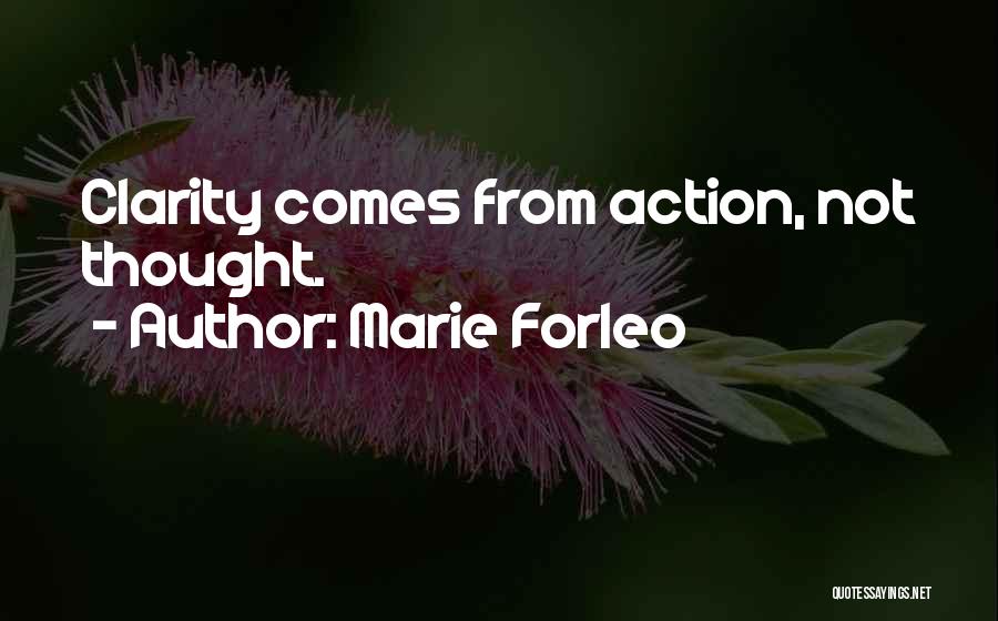 Marie Forleo Quotes: Clarity Comes From Action, Not Thought.