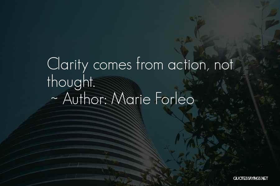 Marie Forleo Quotes: Clarity Comes From Action, Not Thought.