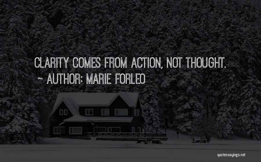 Marie Forleo Quotes: Clarity Comes From Action, Not Thought.