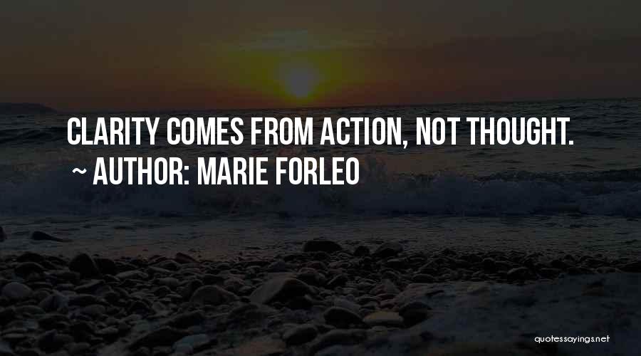 Marie Forleo Quotes: Clarity Comes From Action, Not Thought.