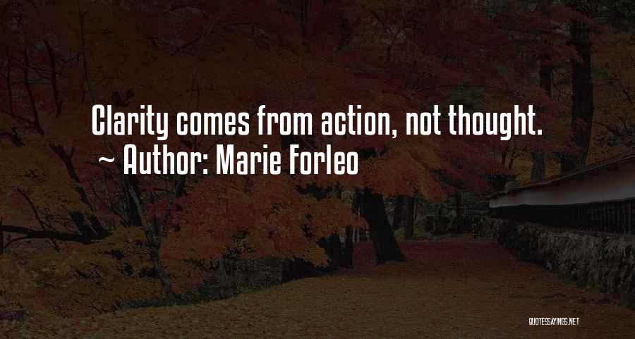Marie Forleo Quotes: Clarity Comes From Action, Not Thought.