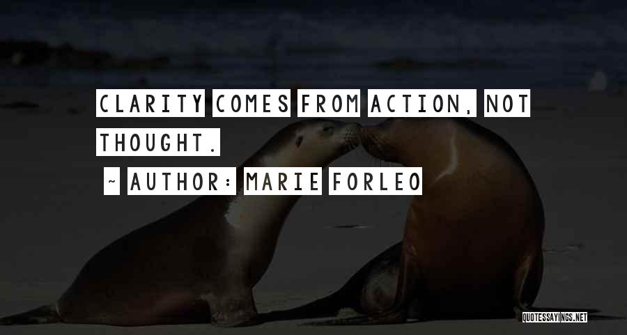 Marie Forleo Quotes: Clarity Comes From Action, Not Thought.