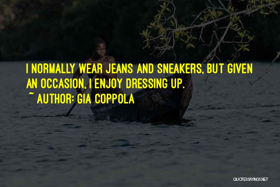 Gia Coppola Quotes: I Normally Wear Jeans And Sneakers, But Given An Occasion, I Enjoy Dressing Up.