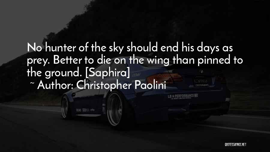 Christopher Paolini Quotes: No Hunter Of The Sky Should End His Days As Prey. Better To Die On The Wing Than Pinned To