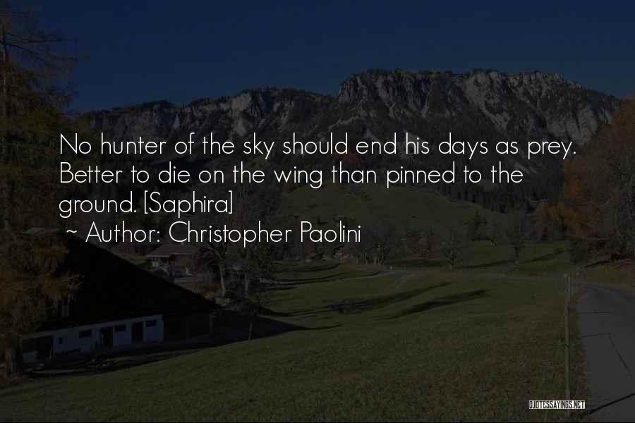 Christopher Paolini Quotes: No Hunter Of The Sky Should End His Days As Prey. Better To Die On The Wing Than Pinned To