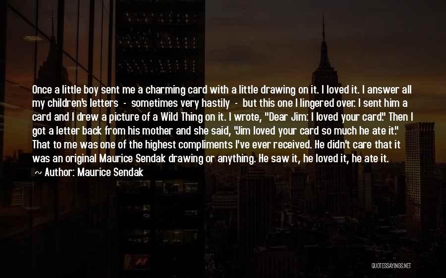 Maurice Sendak Quotes: Once A Little Boy Sent Me A Charming Card With A Little Drawing On It. I Loved It. I Answer