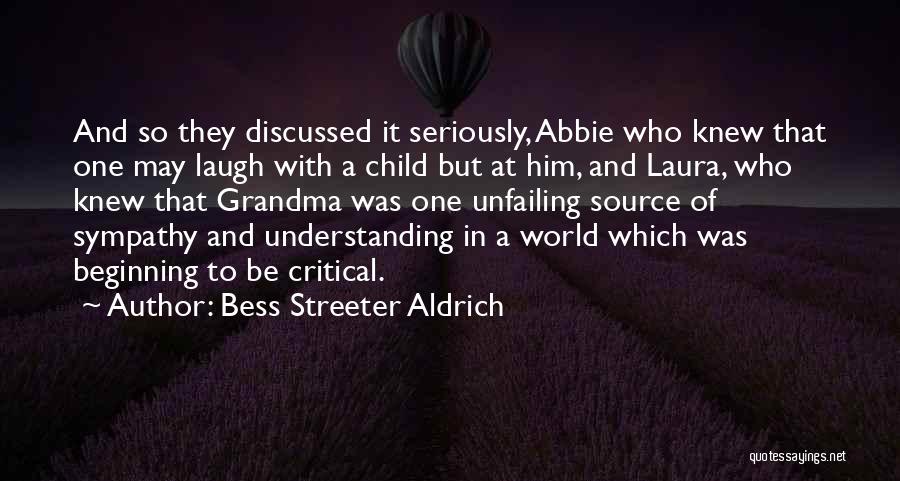 Bess Streeter Aldrich Quotes: And So They Discussed It Seriously, Abbie Who Knew That One May Laugh With A Child But At Him, And