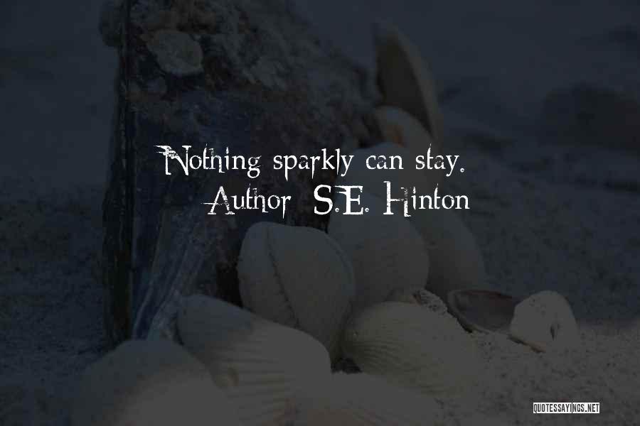 S.E. Hinton Quotes: Nothing Sparkly Can Stay.