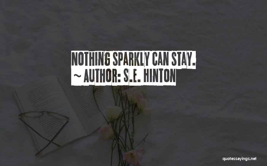 S.E. Hinton Quotes: Nothing Sparkly Can Stay.