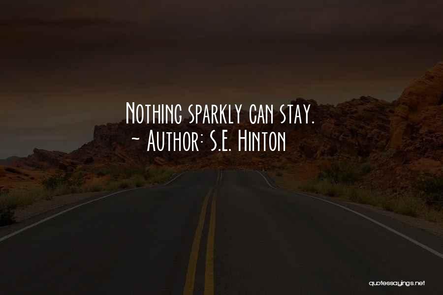 S.E. Hinton Quotes: Nothing Sparkly Can Stay.