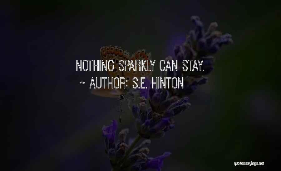S.E. Hinton Quotes: Nothing Sparkly Can Stay.