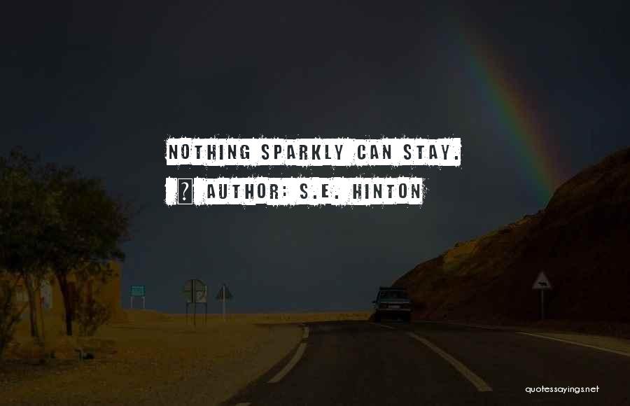 S.E. Hinton Quotes: Nothing Sparkly Can Stay.